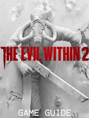 cover image of THE EVIL WITHIN 2 STRATEGY GUIDE & GAME WALKTHROUGH, TIPS, TRICKS, AND MORE!